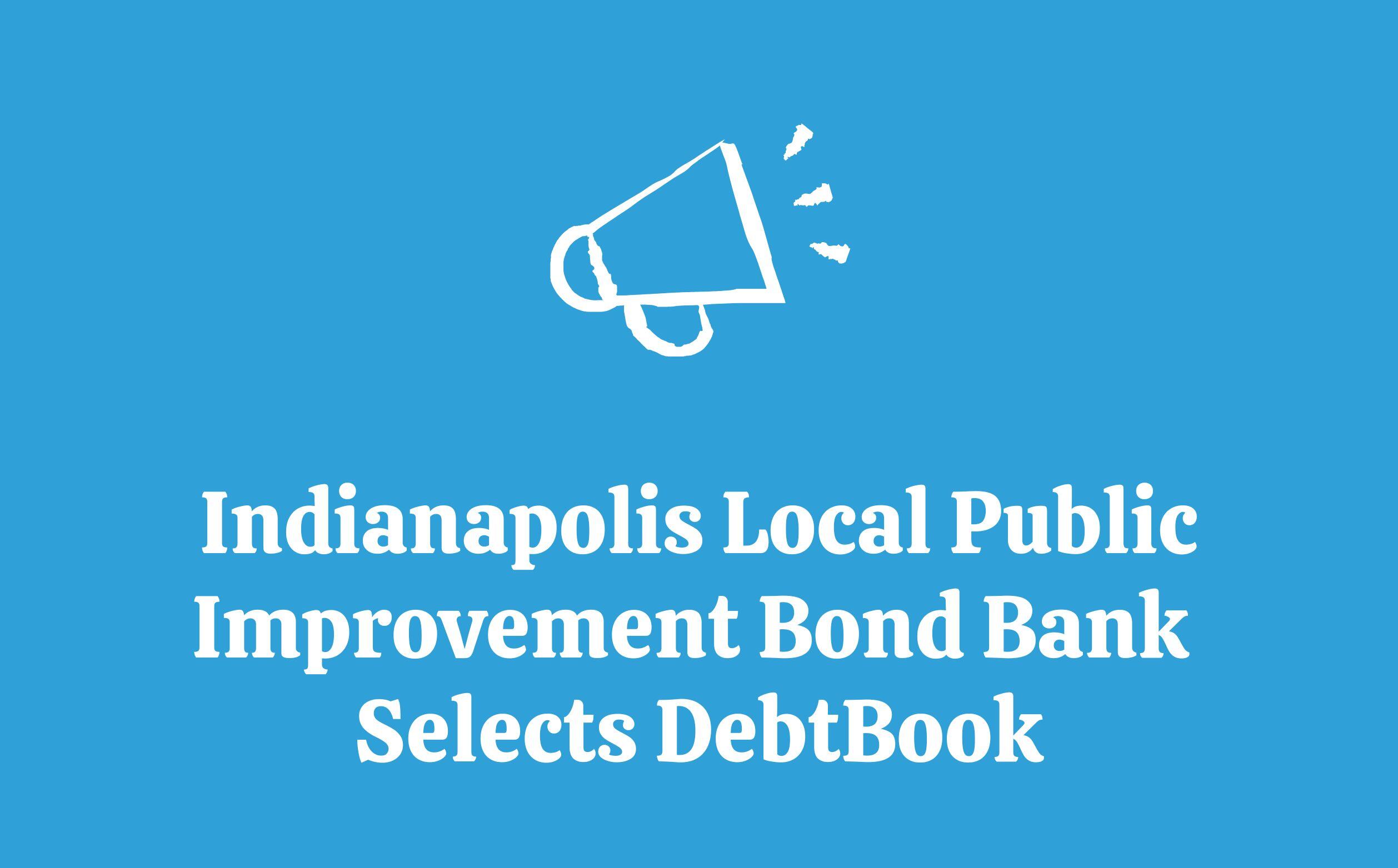 Indianapolis Local Public Improvement Bond Bank Selects DebtBook